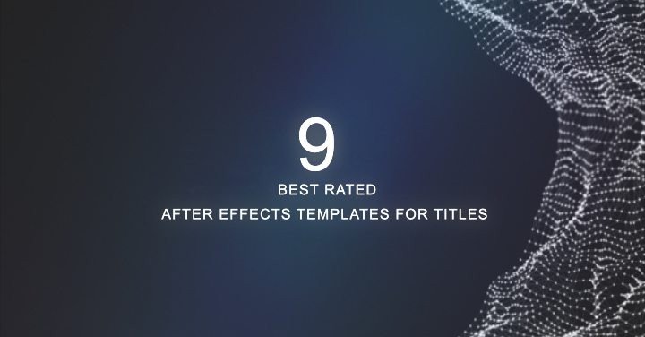 9 Best Rated After Effects Templates for Titles