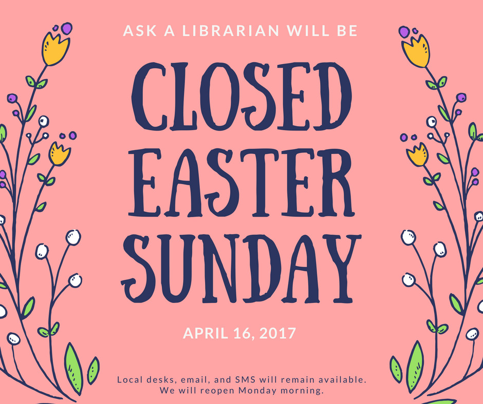 April Closing Date 2017 – Ask a Librarian News and Information