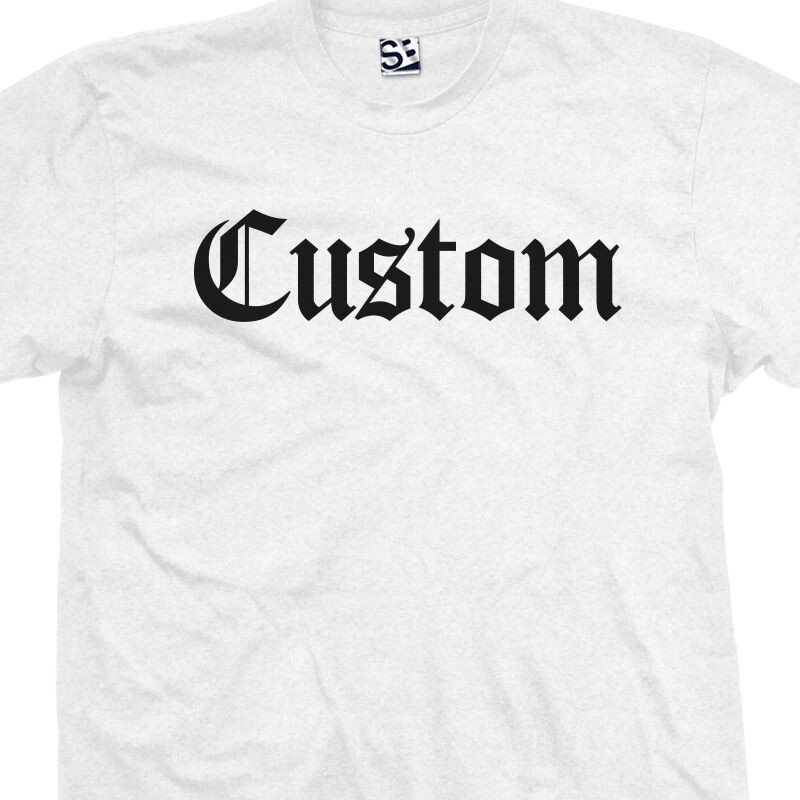 Custom Old English T Shirt Personalized Font Text Tee
