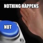 Blank Nut Button Meme Generator Imgflip